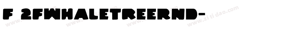 F 2FWhaleTreeRnd字体转换